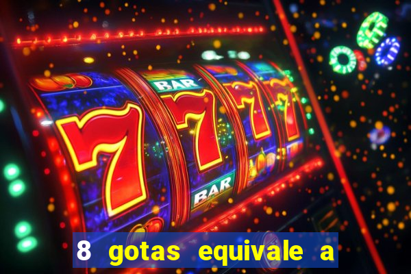 8 gotas equivale a quantos ml